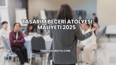Tasarım Beceri Atölyesi Maliyeti 2025