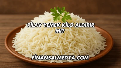 Pilav Yemek Kilo Aldırır mı?