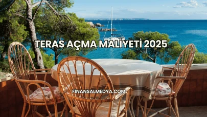 Teras Açma Maliyeti 2025