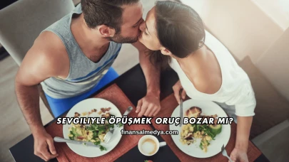 Sevgiliyle Öpüşmek Oruç Bozar mı?