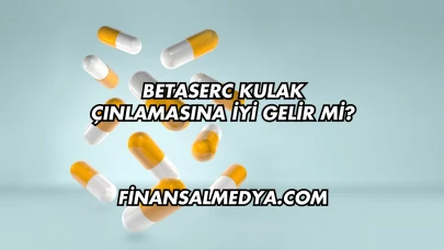 Betaserc Kulak Çınlamasına İyi Gelir mi?