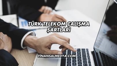 Türk Telekom Çalışma Şartları