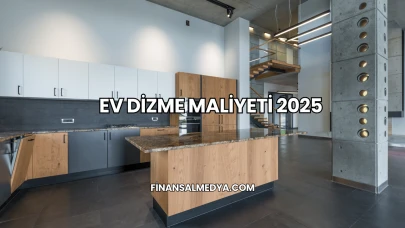 Ev Dizme Maliyeti 2025