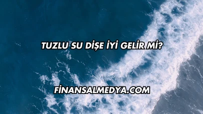 Tuzlu Su Dişe İyi Gelir mi?