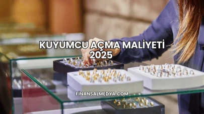 Kuyumcu Açma Maliyeti 2025
