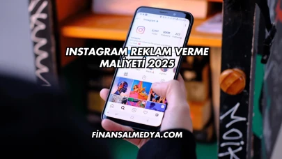 Instagram Reklam Verme Maliyeti 2025