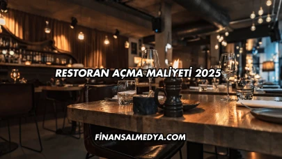 Restoran Açma Maliyeti 2025