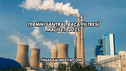 Termik Santral Baca Filtresi Maliyeti 2025