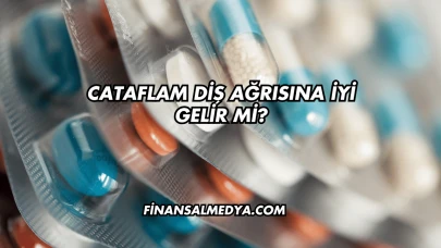 Cataflam Diş Ağrısına İyi Gelir mi?