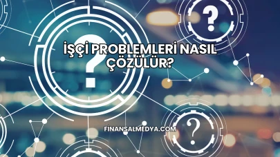 İşçi Problemleri Nasıl Çözülür?