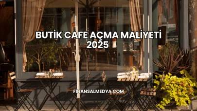 Butik Cafe Açma Maliyeti 2025