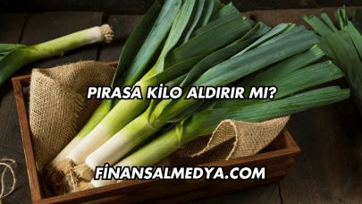 Pırasa Kilo Aldırır mı?
