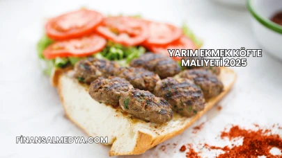 Yarım Ekmek Köfte Maliyeti 2025