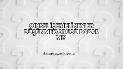 Cinsel İçerikli Şeyler Düşünmek Orucu Bozar mı?