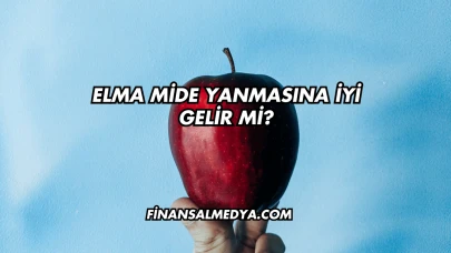 Elma Mide Yanmasına İyi Gelir mi?