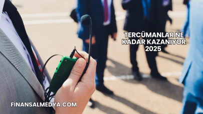 Tercümanlar Ne Kadar Kazanıyor 2025