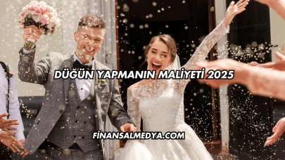 Düğün Yapmanın Maliyeti 2025