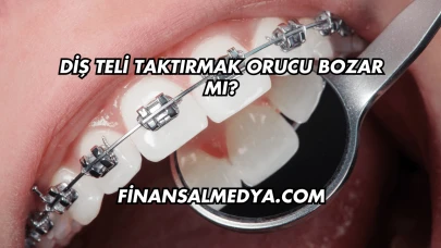 Diş Teli Taktırmak Orucu Bozar mı?