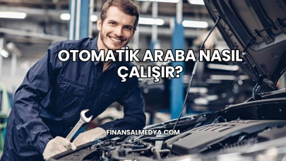 Otomatik Araba Nasıl Çalışır?