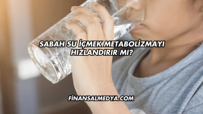 Sabah Su İçmek Metabolizmayı Hızlandırır mı?