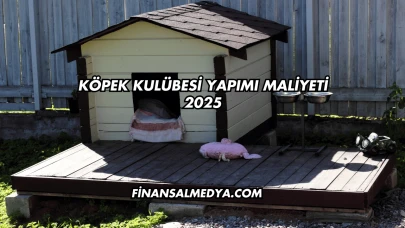 Köpek Kulübesi Yapımı Maliyeti 2025