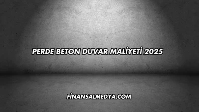 Perde Beton Duvar Maliyeti 2025