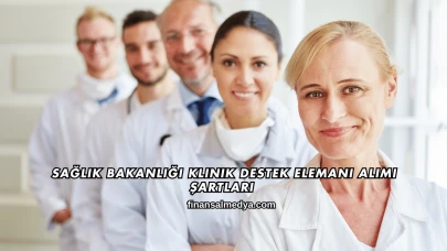 Sağlık Bakanlığı Klinik Destek Elemanı Alımı Şartları