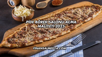 Pide Börek Salonu Açma Maliyeti 2025