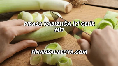 Pırasa Kabızlığa İyi Gelir mi?