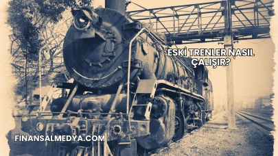 Eski Trenler Nasıl Çalışır?