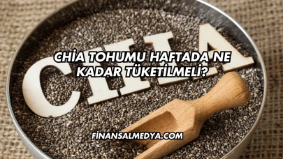 Chia Tohumu Haftada Ne Kadar Tüketilmeli?