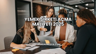 Yemek Şirketi Açma Maliyeti 2025