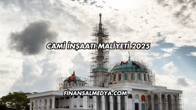 Cami İnşaatı Maliyeti 2025