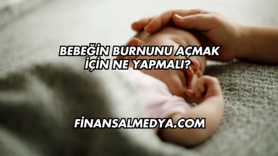 Bebeğin Burnunu Açmak İçin Ne Yapmalı?