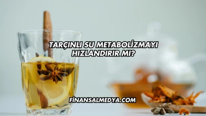 Tarçınlı Su Metabolizmayı Hızlandırır mı?
