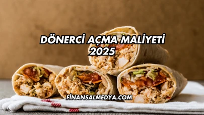 Dönerci Açma Maliyeti 2025