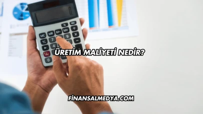 Üretim Maliyeti Nedir?