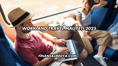 Work And Travel Maliyeti 2025