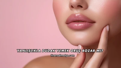 Yanlışlıkla Dudak Yemek Oruç Bozar mı?