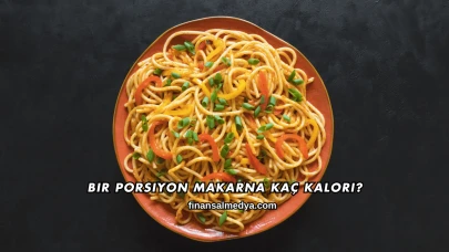 Bir Porsiyon Makarna Kaç Kalori?