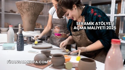 Seramik Atölyesi Açma Maliyeti 2025