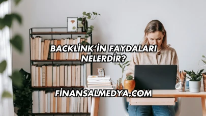 Backlink’in Faydaları Nelerdir?
