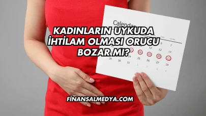 Kadınların Uykuda İhtilam Olması Orucu Bozar mı?