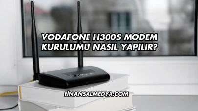 Vodafone H300s Modem Kurulumu Nasıl Yapılır?