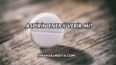 Aspirin Enerji Verir mi?