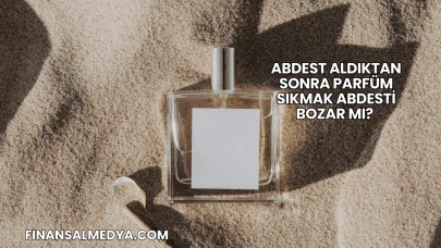 Abdest Aldıktan Sonra Parfüm Sıkmak Abdesti Bozar mı?