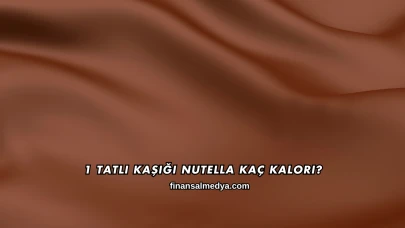 1 Tatlı Kaşığı Nutella Kaç Kalori?