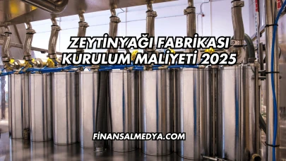 Zeytinyağı Fabrikası Kurulum Maliyeti 2025