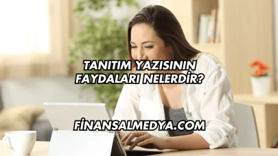 Tanıtım Yazısının Faydaları Nelerdir?