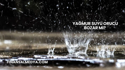 Yağmur Suyu Orucu Bozar mı?